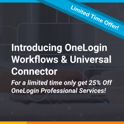Introducing OneLogin Workflows and Universal Connector. Get 25% off OneLogin Professional Services for a limited time only!