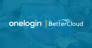 OneLogin and BetterCloud – Building a Secure SaaS Model from Access to Operations and Beyond