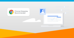We’re now Chrome Enterprise Recommended