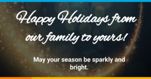 Happy Holidays and Season’s Greetings from our family to yours!