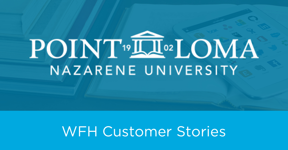 WFH Customer Stories: How Point Loma University Transitioned Quickly and Securely to Remote Work with OneLogin