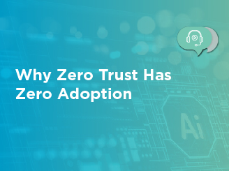 Why Zero Trust has zero adoption