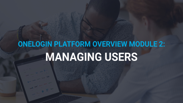 OneLogin Platform Overview Module 2: Managing Users