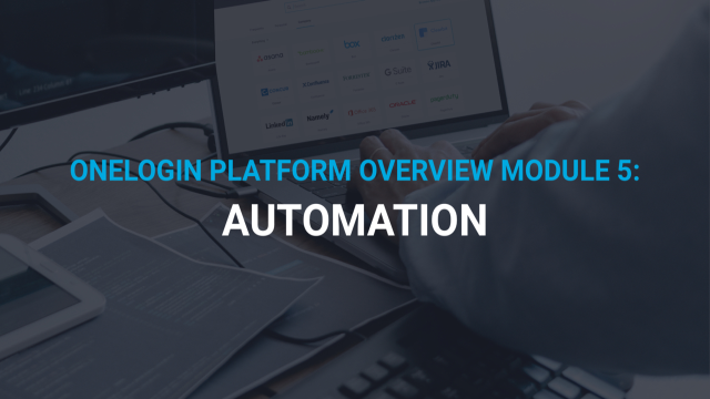 OneLogin Platform Overview Module 5: Automation